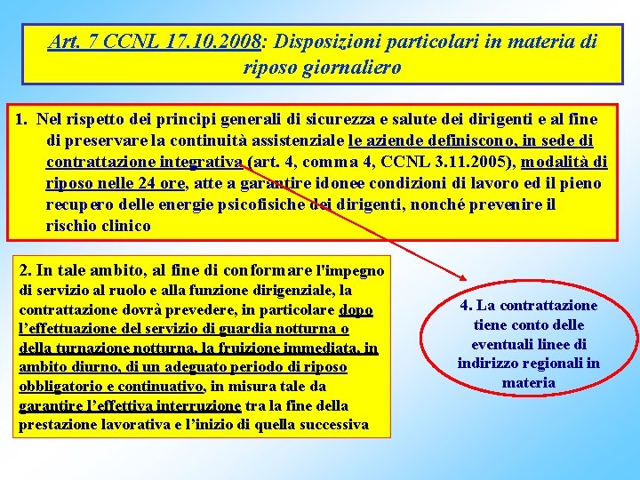 Art. 7 CCNL 17. 10. 2008: Disposizioni particolari in materia di riposo giornaliero 1.