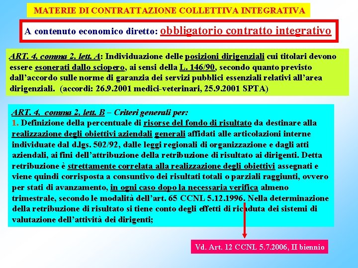 MATERIE DI CONTRATTAZIONE COLLETTIVA INTEGRATIVA A contenuto economico diretto: obbligatorio contratto integrativo ART. 4,