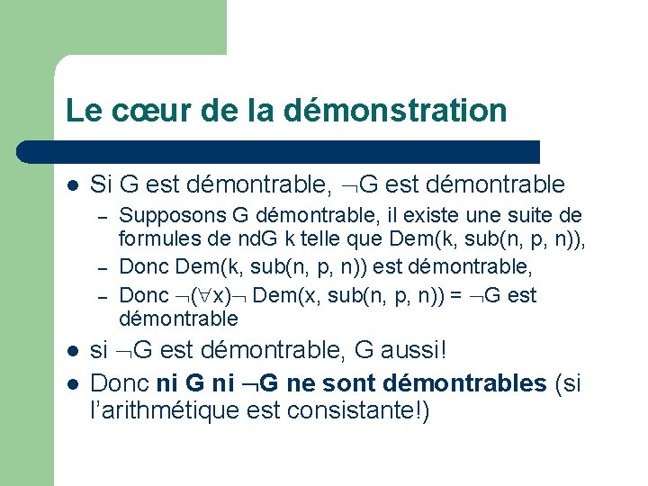 Le cœur de la démonstration l Si G est démontrable, G est démontrable –