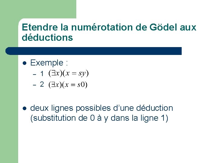 Etendre la numérotation de Gödel aux déductions l Exemple : – – l 1