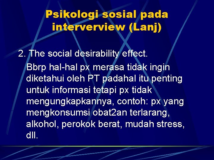 Psikologi sosial pada interverview (Lanj) 2. The social desirability effect. Bbrp hal-hal px merasa