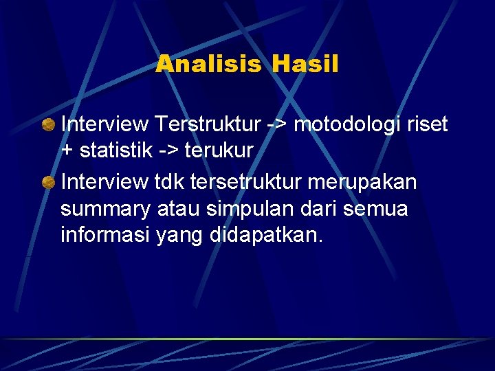 Analisis Hasil Interview Terstruktur -> motodologi riset + statistik -> terukur Interview tdk tersetruktur