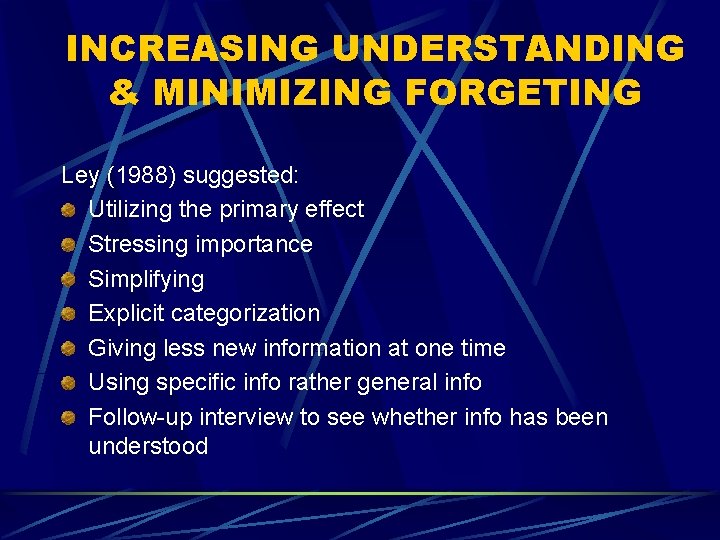 INCREASING UNDERSTANDING & MINIMIZING FORGETING Ley (1988) suggested: Utilizing the primary effect Stressing importance