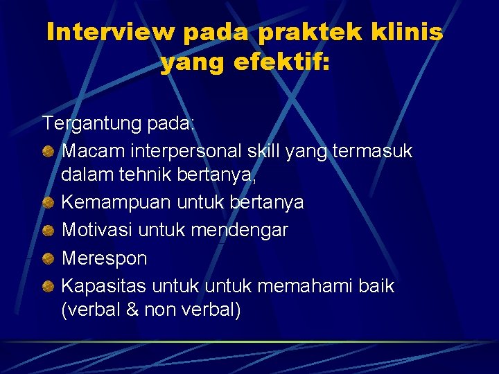 Interview pada praktek klinis yang efektif: Tergantung pada: Macam interpersonal skill yang termasuk dalam