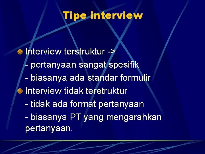 Tipe interview Interview terstruktur -> - pertanyaan sangat spesifik - biasanya ada standar formulir