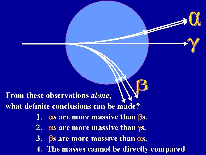 From these observations alone, what definite conclusions can be made? 1. as are more