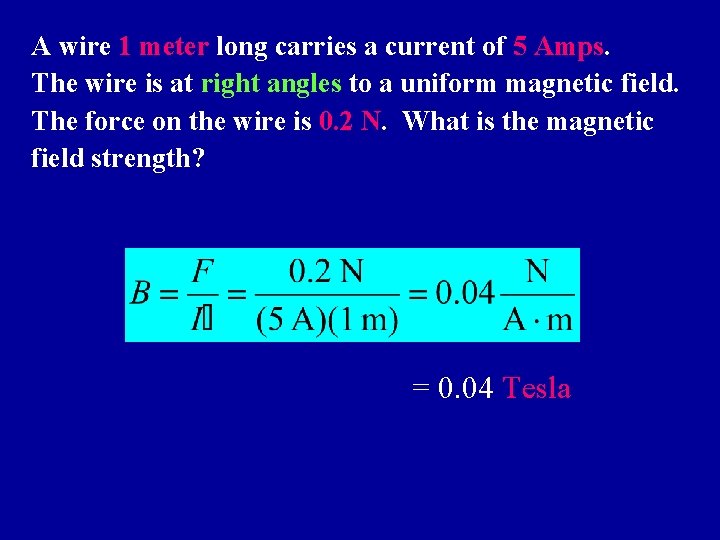 A wire 1 meter long carries a current of 5 Amps. The wire is