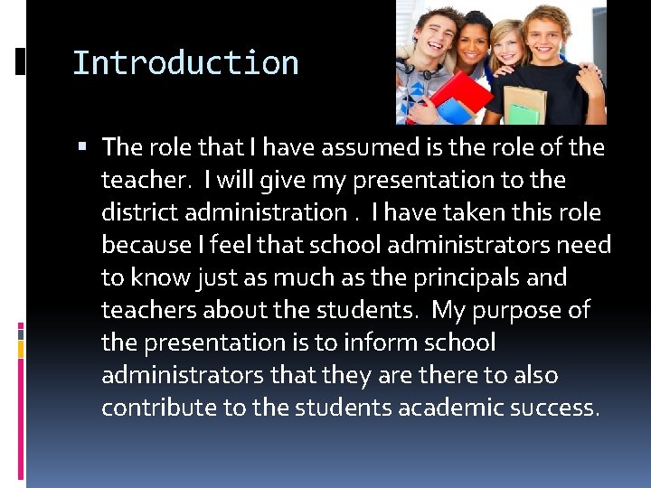 Introduction The role that I have assumed is the role of the teacher. I