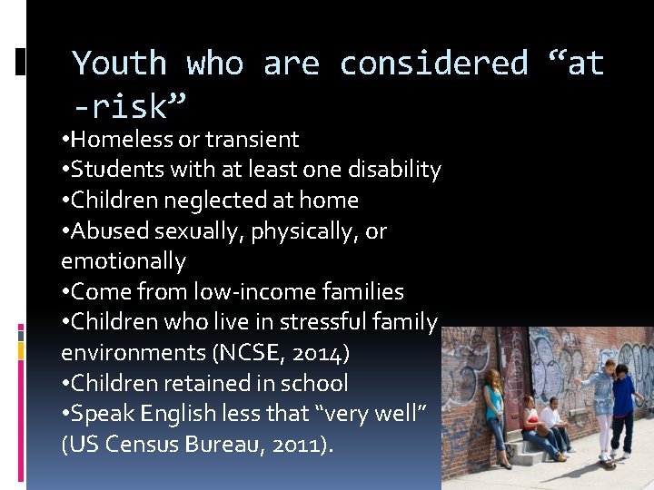 Youth who are considered “at -risk” • Homeless or transient • Students with at