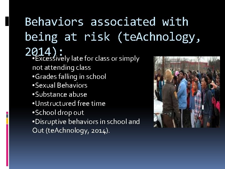 Behaviors associated with being at risk (te. Achnology, 2014): • Excessively late for class