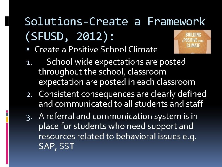 Solutions-Create a Framework (SFUSD, 2012): Create a Positive School Climate 1. School wide expectations
