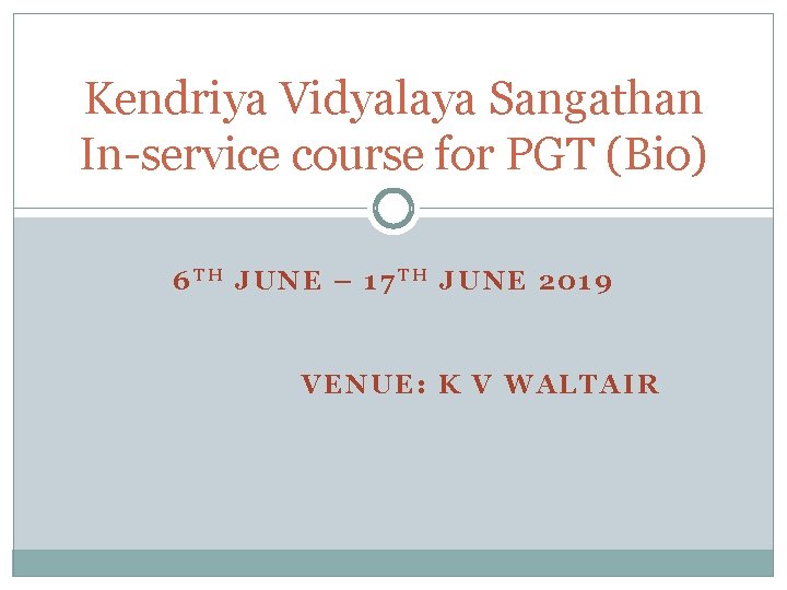 Kendriya Vidyalaya Sangathan In-service course for PGT (Bio) 6 TH JUNE – 17 TH