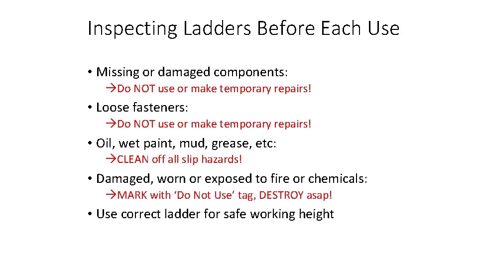 Inspecting Ladders Before Each Use • Missing or damaged components: Do NOT use or