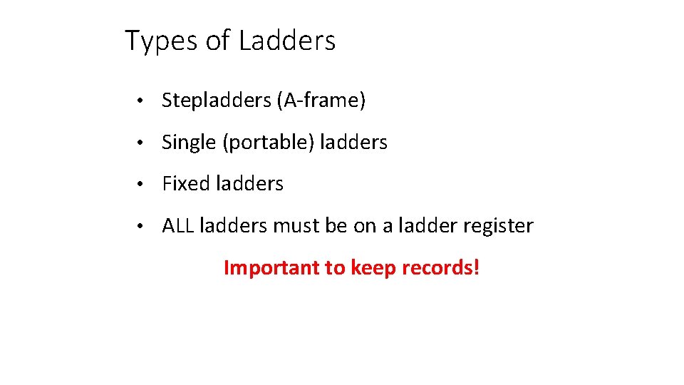 Types of Ladders • Stepladders (A-frame) • Single (portable) ladders • Fixed ladders •