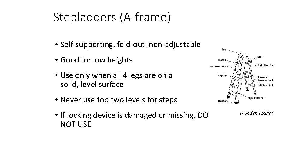 Stepladders (A-frame) • Self-supporting, fold-out, non-adjustable • Good for low heights • Use only