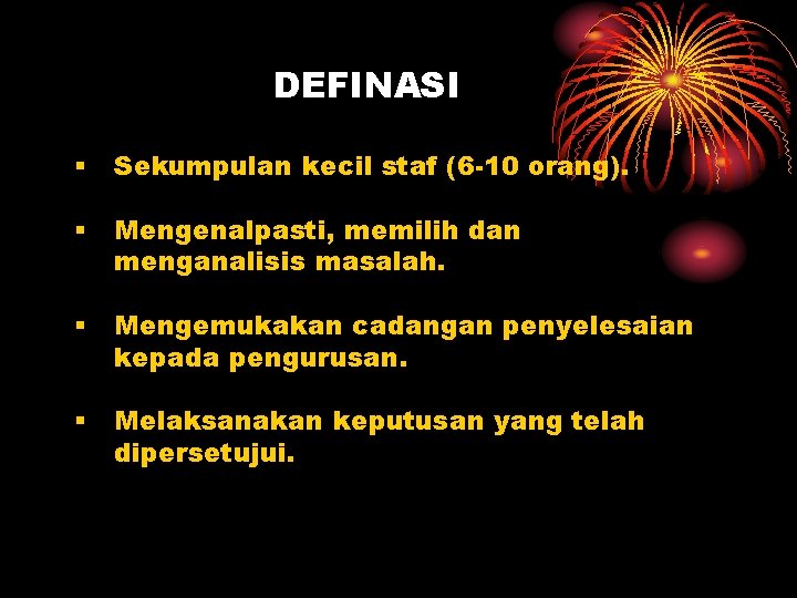 DEFINASI § Sekumpulan kecil staf (6 -10 orang). § Mengenalpasti, memilih dan menganalisis masalah.