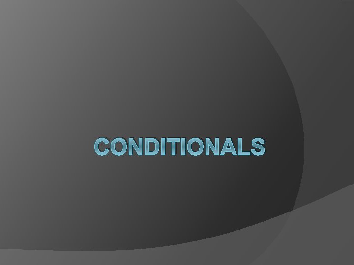 CONDITIONALS 
