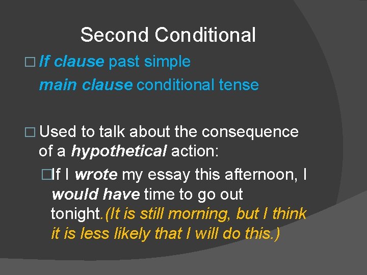Second Conditional � If clause past simple main clause conditional tense � Used to