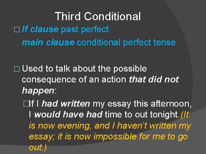 Third Conditional � If clause past perfect main clause conditional perfect tense � Used
