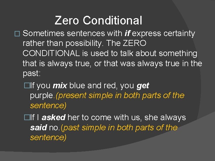 Zero Conditional � Sometimes sentences with if express certainty rather than possibility. The ZERO