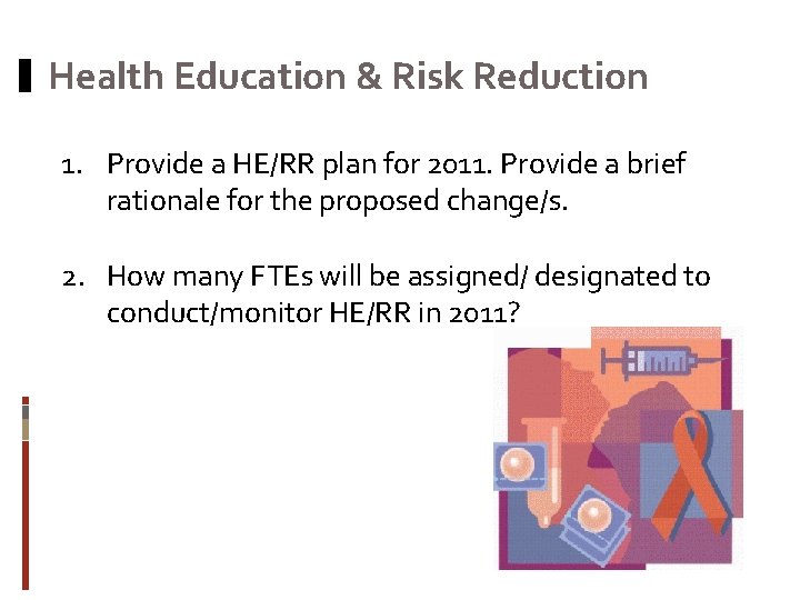 Health Education & Risk Reduction 1. Provide a HE/RR plan for 2011. Provide a