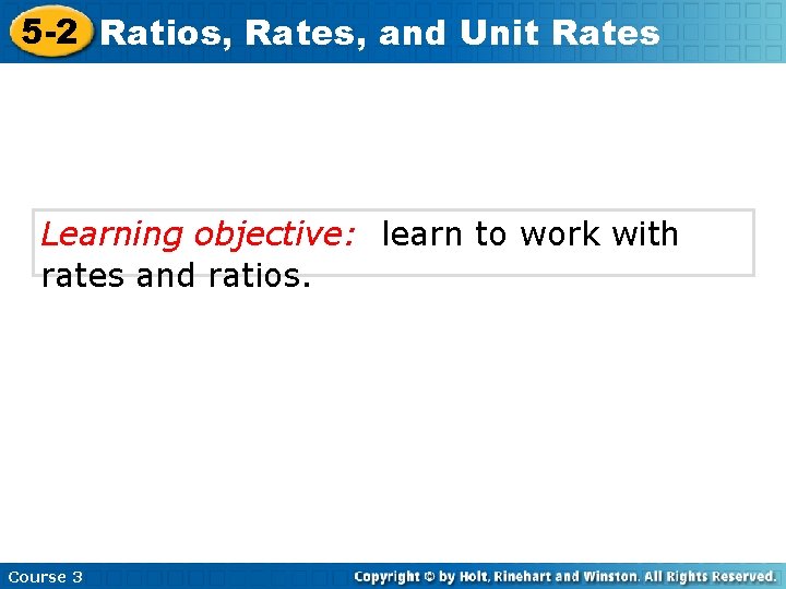 5 -2 Ratios, Rates, and Unit Rates Learning objective: learn to work with rates