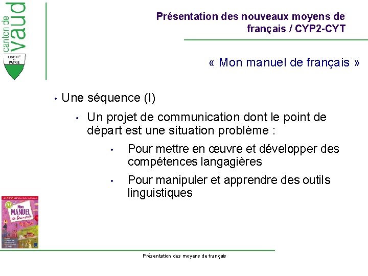 Présentation des nouveaux moyens de français / CYP 2 -CYT « Mon manuel de