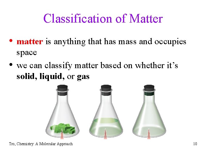 Classification of Matter • matter is anything that has mass and occupies • space