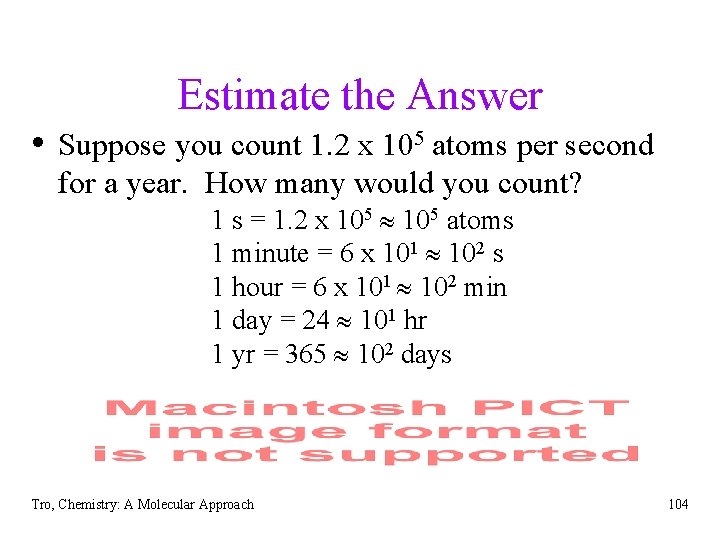 Estimate the Answer • Suppose you count 1. 2 x 105 atoms per second