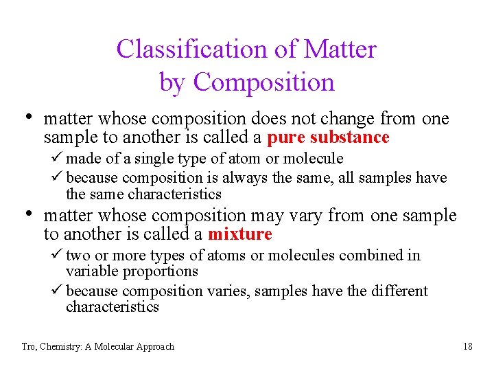 Classification of Matter by Composition • matter whose composition does not change from one