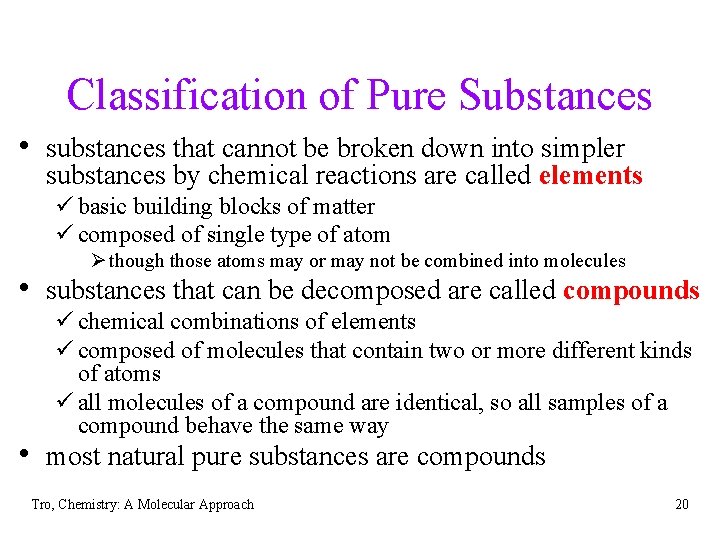 Classification of Pure Substances • substances that cannot be broken down into simpler substances