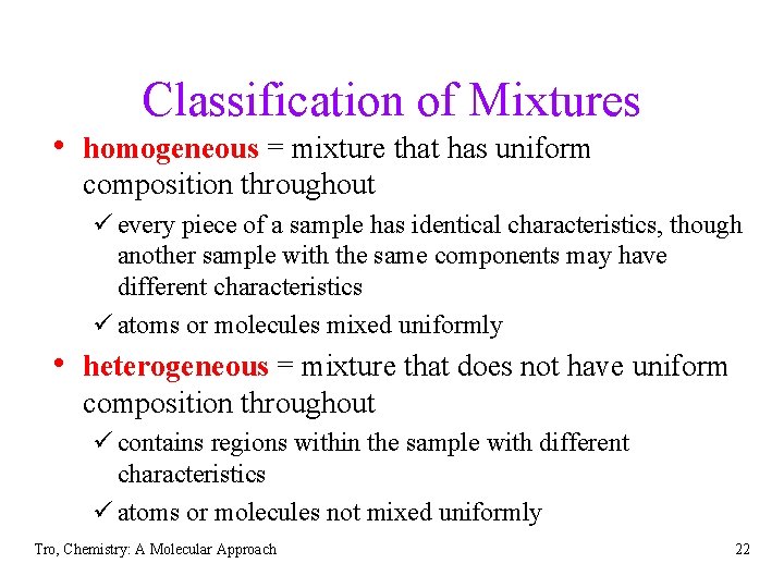Classification of Mixtures • homogeneous = mixture that has uniform composition throughout ü every