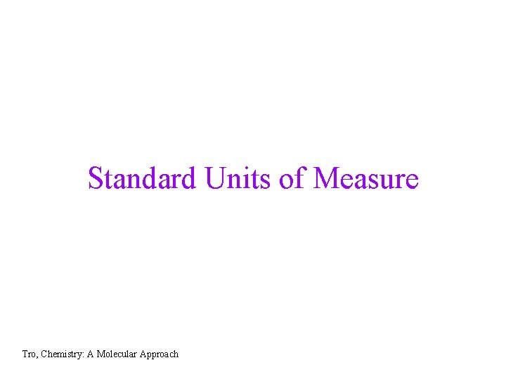 Standard Units of Measure Tro, Chemistry: A Molecular Approach 