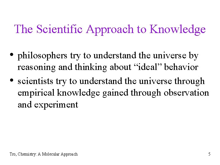 The Scientific Approach to Knowledge • philosophers try to understand the universe by •