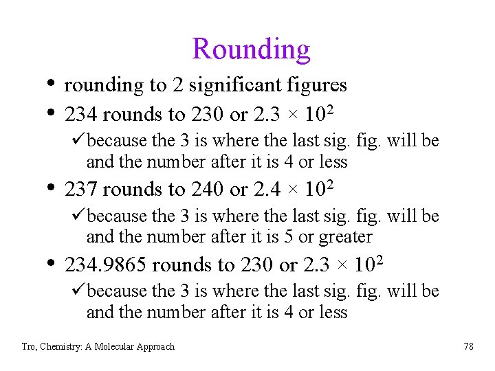 Rounding • rounding to 2 significant figures • 234 rounds to 230 or 2.