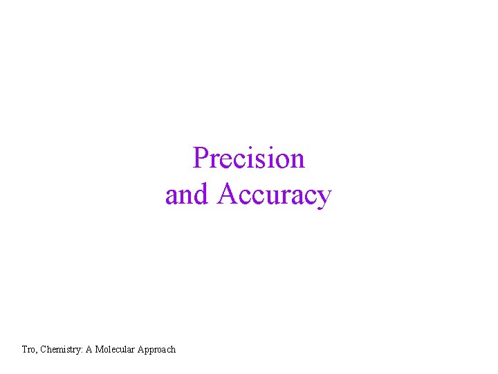 Precision and Accuracy Tro, Chemistry: A Molecular Approach 