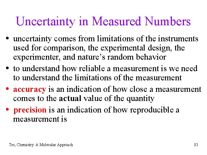 Uncertainty in Measured Numbers • uncertainty comes from limitations of the instruments • •