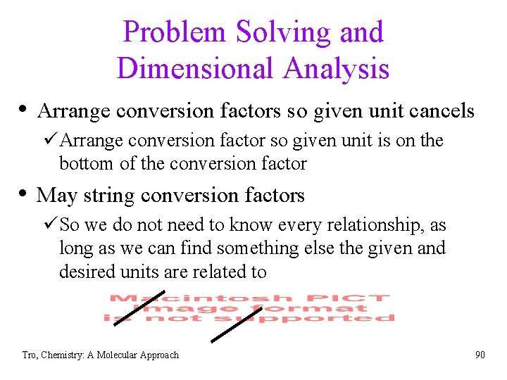 Problem Solving and Dimensional Analysis • Arrange conversion factors so given unit cancels üArrange