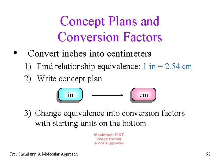 Concept Plans and Conversion Factors • Convert inches into centimeters 1) Find relationship equivalence: