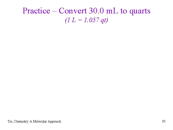 Practice – Convert 30. 0 m. L to quarts (1 L = 1. 057
