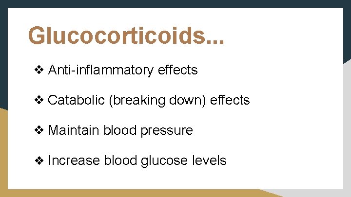 Glucocorticoids. . . ❖ Anti-inflammatory effects ❖ Catabolic (breaking down) effects ❖ Maintain blood