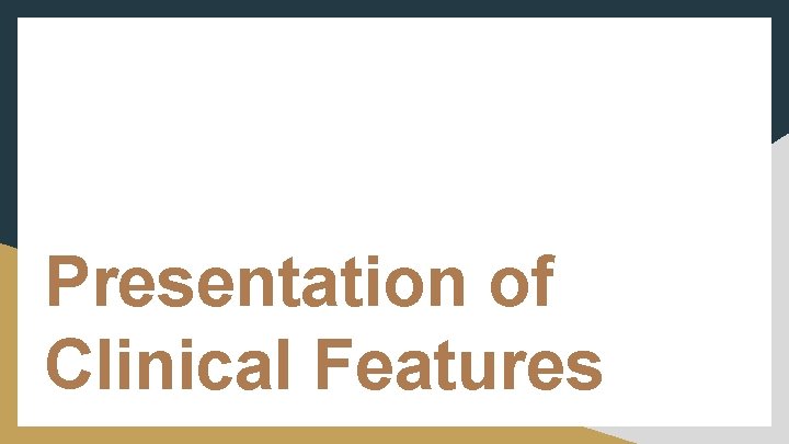 Presentation of Clinical Features 