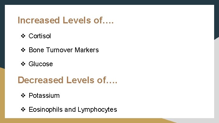 Increased Levels of…. ❖ Cortisol ❖ Bone Turnover Markers ❖ Glucose Decreased Levels of….