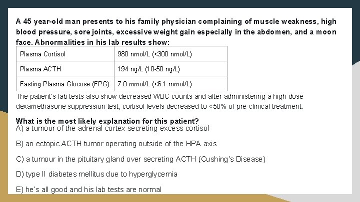 A 45 year-old man presents to his family physician complaining of muscle weakness, high