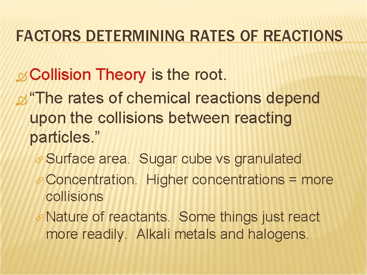 FACTORS DETERMINING RATES OF REACTIONS Collision Theory is the root. “The rates of chemical