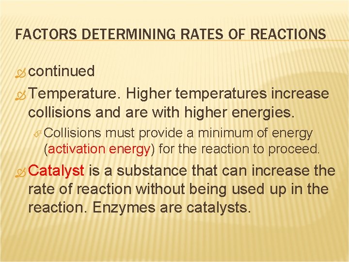 FACTORS DETERMINING RATES OF REACTIONS continued Temperature. Higher temperatures increase collisions and are with