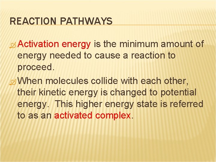 REACTION PATHWAYS Activation energy is the minimum amount of energy needed to cause a