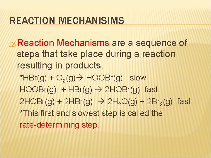 REACTION MECHANISIMS Reaction Mechanisms are a sequence of steps that take place during a