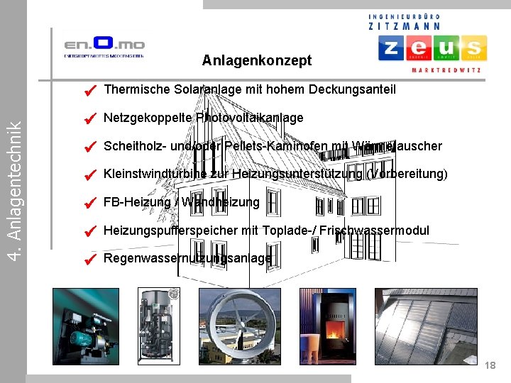 4. Anlagentechnik Anlagenkonzept Thermische Solaranlage mit hohem Deckungsanteil Netzgekoppelte Photovoltaikanlage Scheitholz- und/oder Pellets-Kaminofen mit