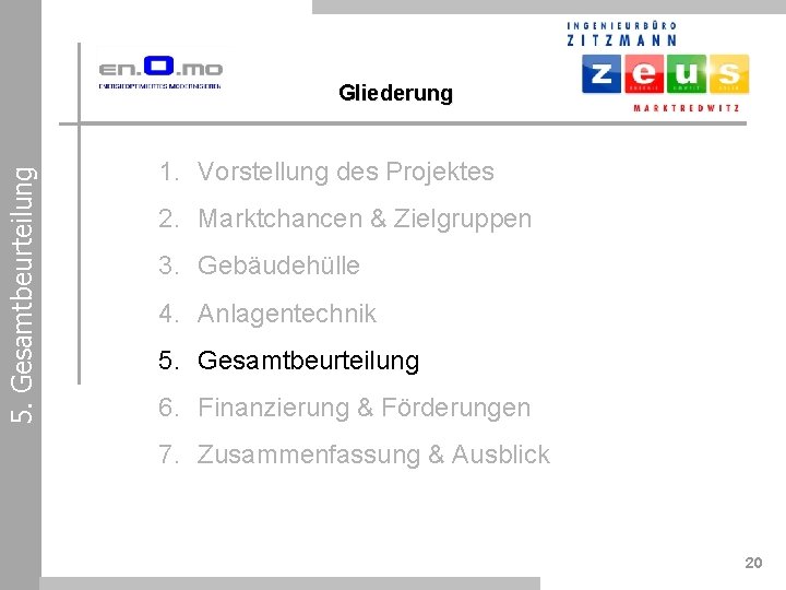 5. Gesamtbeurteilung Gliederung 1. Vorstellung des Projektes 2. Marktchancen & Zielgruppen 3. Gebäudehülle 4.